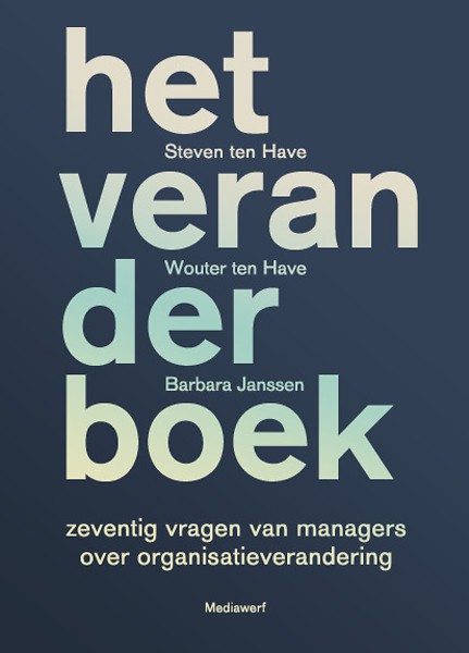 Steven ten have wouter ten have barbara janssen zeventig vragen van managers over organisatieverandering