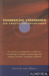 Voorbeeldig veranderen. Een kwestie van organiseren Steven ten Have